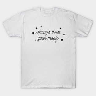 Always trust your Magic. Magical motivational design. T-Shirt